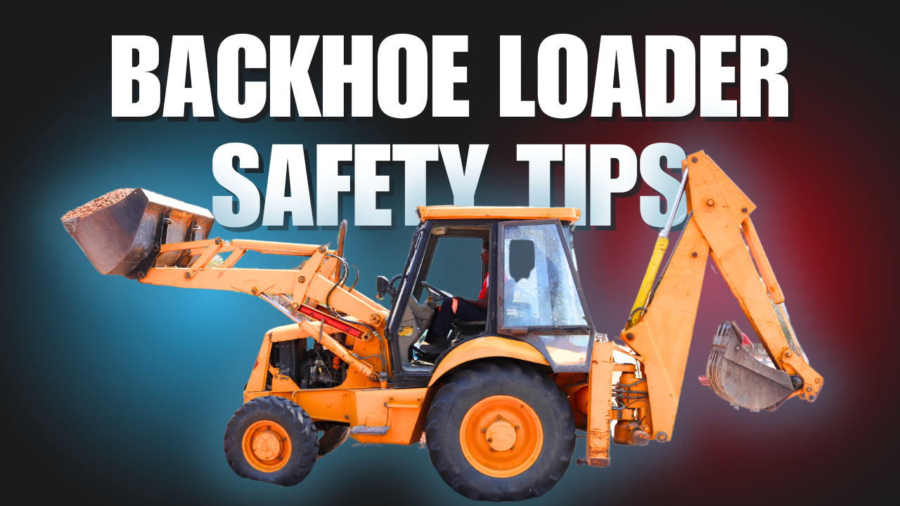 Backhoe Loader Safety Tips