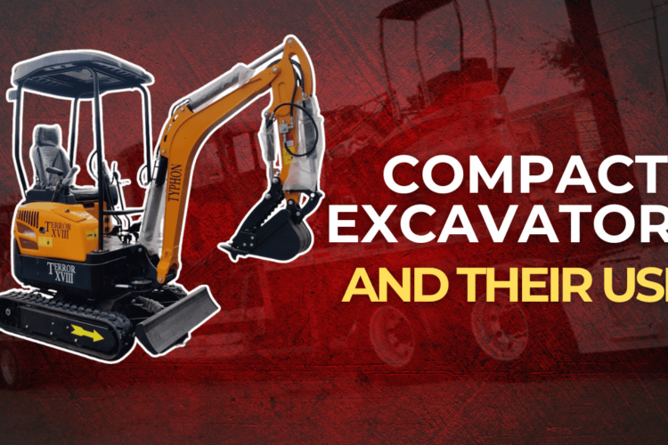 Compact Excavators and Their Uses