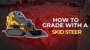 How to Grade with a Skid Steer 4 How to Grade with a Skid Steer